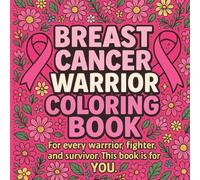 Breast Cancer Warrior Coloring Book: Empowering & Uplifting Designs for Fighters, Survivors & Thrivers | Breast Cancer Awareness Gift for Women: Chemo ... to Encourage Strength, Healing, and Hope