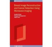 Breast Image Reconstruction and Cancer Detection Using Microwave Imaging - Suri Jasjit The American Institute for Medical and Biological Engineering USA - Suri Jasjit The American Institute for Medica