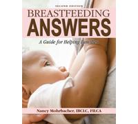 Breastfeeding Answers: A Guide To Helping Families 2e