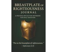 Breastplate of Righteousness Journal: A 100-Day Guided Christian Devotional: Bible Verses, Prayer Prompts, and Reflection Pages to Live Daily in God’s Righteousness