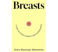 Breasts: A Relatively Brief Relationship - the funny, moving and universally relatable memoir