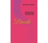 Breath: A Personal Journey Of Spiritual Markers Through Commentary On Short Stories, Song & Poetry