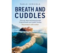 BREATH AND CUDDLES: Discover deep well-being through Original Breath and Cuddle Therapy. Reconnect with water.