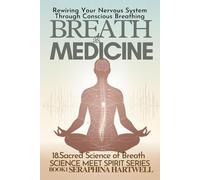 BREATH AS MEDICINE: Rewiring Your Nervous System Through Conscious Breathing ,18.Sacred Science of Breath : SCIENCE MEET SPIRIT SERIES