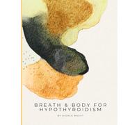 Breath & Body for Hypothyroidism: A 28-Day Vagus Nerve and Breathwork Programme for Hypothyroidism and Hashimoto's - Somatic Yin Yoga, Nervous System Regulation and Gentle Activation