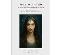 Breath Divided Healing Guide for the Soul Wounds of Narcissism: An Integration of Aramaic Wisdom and Soul Science