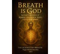 BREATH is GOD: The Science of Breath (Yogis Ramacharaka) 1904
