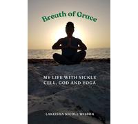 Breath of Grace: My Life with Sickle Cell, God and Yoga