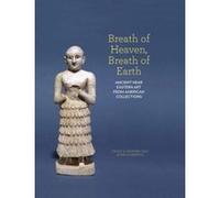 Breath of Heaven, Breath of Earth: Ancient Near Eastern Art from American Collections - [Livre en VO] Trudy S Kawami, John Olbrantz (Auteur)