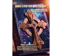 Breath of Heaven: Manifesting God’s Way: 30 Day Journal