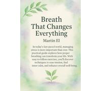Breath That Changes Everything: A guide to calm, energy and health