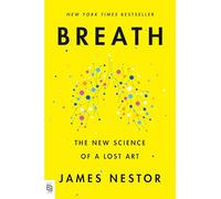 Breath: The New Science of a Lost Art