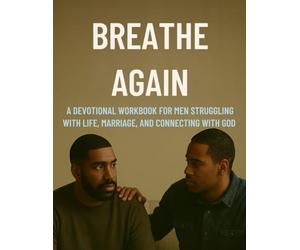 Breathe Again: A Devotional Workbook for Men Struggling in Life, Marriage, and Connecting with God