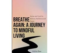 Breathe Again: A Journey to Mindful Living: Stories and Tools for Balance, Resilience, and Peace