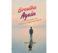 Breathe Again: How to find yourself in God when you no longer find yourself within