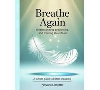 Breathe Again: Understanding, Preventing, and Treating Atelectasis: A Simple Guide to Better Breathing
