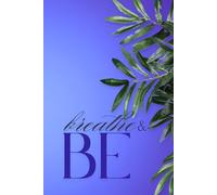 Breathe And Be: The Art of Being Meditative Journal Develop Your Habit with This Tool Less Stress Fresh Thinking Better Sleep