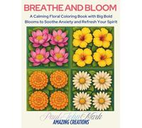 BREATHE AND BLOOM: A Calming Floral Coloring Book with Big Bold Blooms to Soothe Anxiety and Refresh Your Spirit