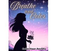 Breathe and Color Calm Your Anxiety: Mindfulness Coloring Book for Teen Girls with Motivational Quotes, Beautiful Illustrations and Relaxing Nature Scenes to Stress Relief and Boost Self-Esteem