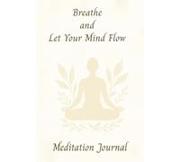 Breathe and Let Your Mind Flow: Daily Journal