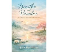 Breathe And Visualise: A Book of Meditations