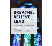 Breathe, Believe, Lead: Aromatic Insights For Church Leaders: 13 (Spirit Talk Books)