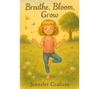 Breathe, Bloom, Grow: A yoga story about the life cycle of plants