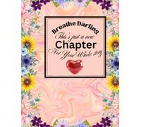 Breathe Darling, This is Just A New Chapter Not Your Whole Story.: Multipurpose Motivational Floral Journal / Dairy for Everyone