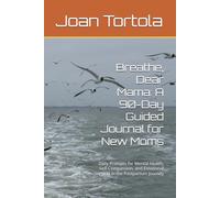 Breathe, Dear Mama: A 90-Day Guided Journal for New Moms: Daily Prompts for Mental Health, Self-Compassion, and Emotional Support in the Postpartum Journey