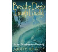 Breathe Deep, Laugh Loudly: The Joy of Transformational Breathing
