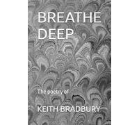 BREATHE DEEP: Poems by Keith Bradbury