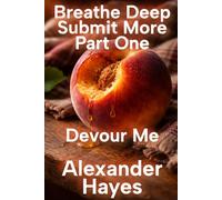 Breathe Deep Submit More: Part One: Devour Me