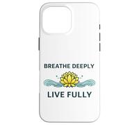 « Breathe Deeply Live Fully » - Mantra Yoga Yogis Mindfulness Coque pour iPhone 16 Pro Max