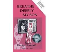 Breathe Deeply My Son - [Version Originale] Henry Wermuth (Auteur)