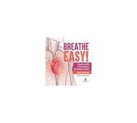 Breathe Easy! Function And Role Of The Respiratory And Circulatory Systems Blood Components Grade 6-8 Life Science