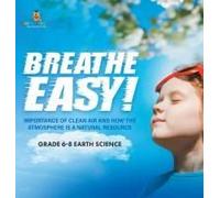 Breathe Easy! Importance Of Clean Air And How The Atmosphere Is A Natural Resource Grade 6-8 Earth Science