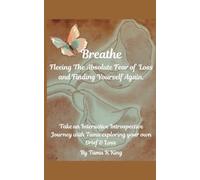 Breathe: Fleeing The Absolute Fear of Loss and Finding Yourself Again.: Take an Interactive Introspective Journey with Tamu exploring your own Grief & Loss