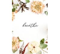 Breathe - Floral Weekly Planner: Undated W nd Day Planner Notebook with Weekly Meal Planner