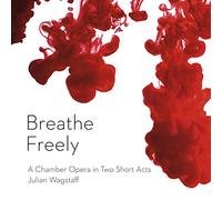 NAXOS – Breathe Freely / A Persistent Illusion – opéra de chambre en 2 actes