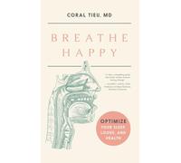 Breathe Happy: Optimize Your Sleep, Looks, and Health