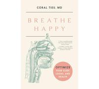 Breathe Happy: Optimize Your Sleep, Looks, and Health