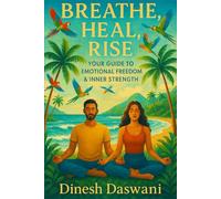 Breathe, Heal, Rise: Your Guide to Emotional Freedom and Inner Strength