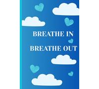 Breathe In Breathe Out: Positive Motivational And Inspirational Notebook