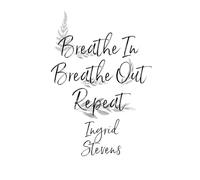 Breathe In Breathe Out Repeat