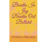 Breathe In Joy Breathe Out Bullshit