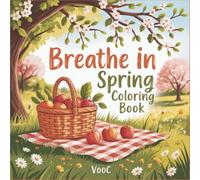 Breathe In : Spring Coloring Book - Peaceful Nature Scenes and Cozy Indoor Moments for Adults - Featuring Blooming Gardens, Spring Birds, and Gentle Relaxation Pages