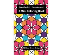 Breathe Into the Moment: A Mini Coloring Book