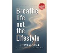 Breathe Life Not The Lifestyle: A Poetry and Prose Collection: In a world obsessed with appearances, dare to breathe deeper.