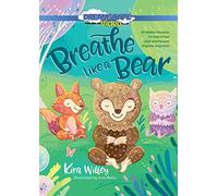 Breathe Like a Bear: 30 Mindful Moments for Kids to Feel Calm and Focuse...