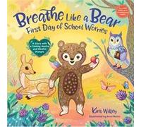 Breathe Like a Bear: First Day of School Worries: A Story with a Calming Mantra and Mindful Prompts
